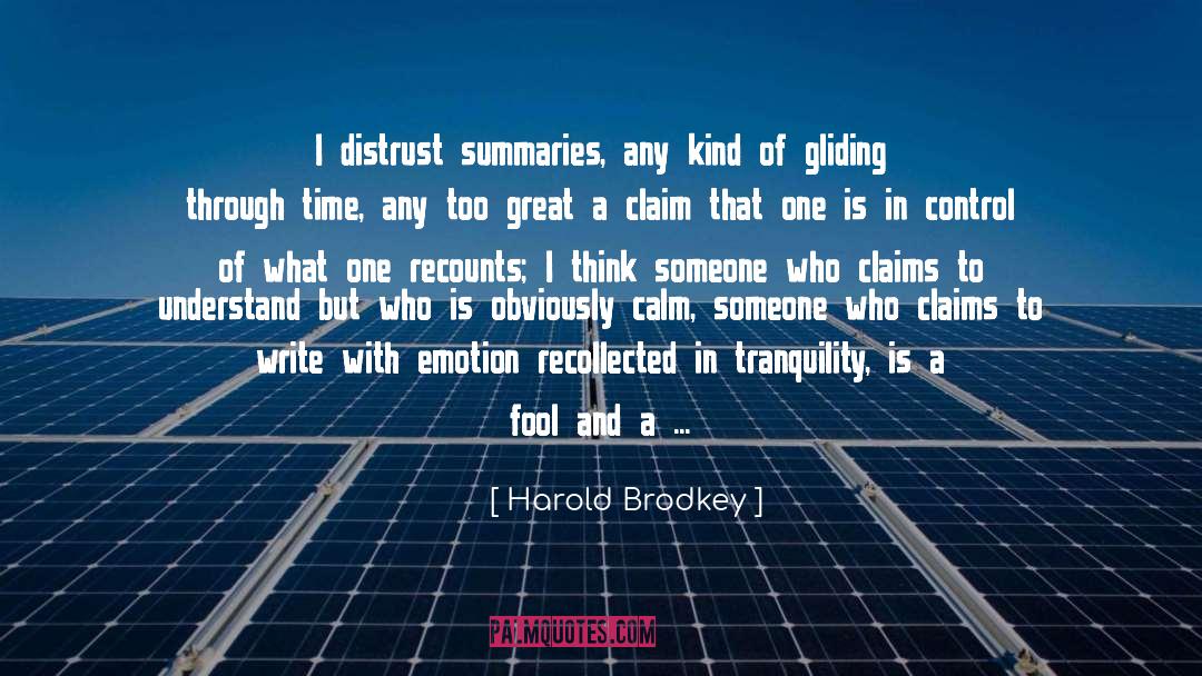 Harold Brodkey Quotes: I distrust summaries, any kind