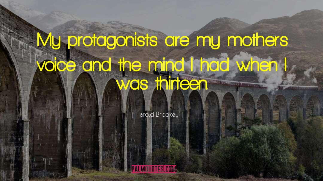 Harold Brodkey Quotes: My protagonists are my mother's