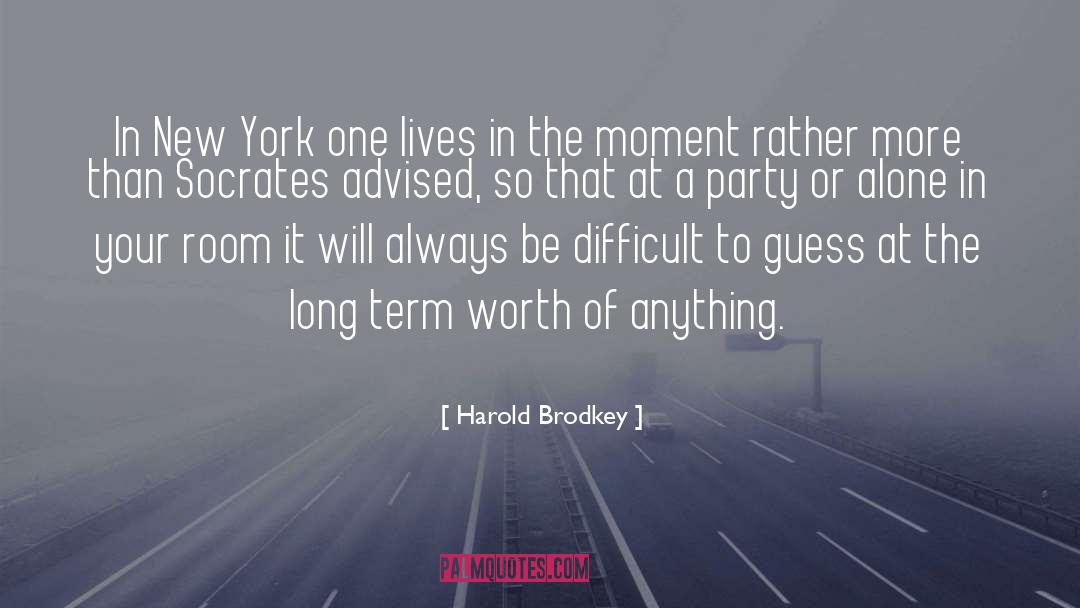 Harold Brodkey Quotes: In New York one lives