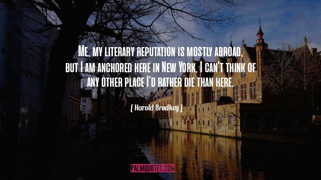 Harold Brodkey Quotes: Me, my literary reputation is