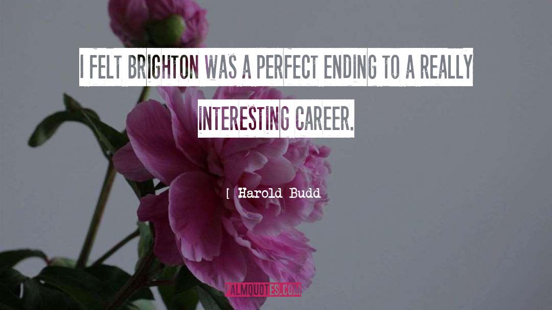 Harold Budd Quotes: I felt Brighton was a