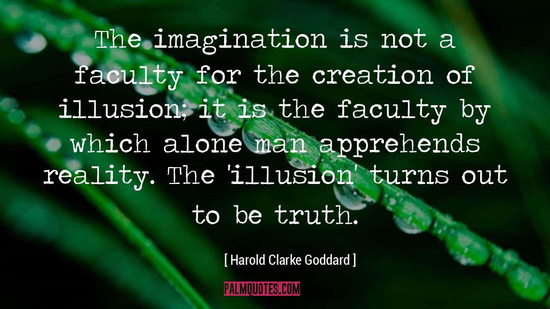 Harold Clarke Goddard Quotes: The imagination is not a