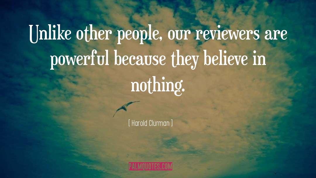 Harold Clurman Quotes: Unlike other people, our reviewers