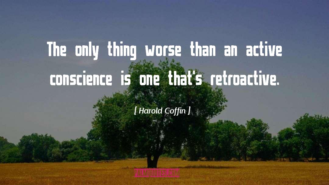 Harold Coffin Quotes: The only thing worse than