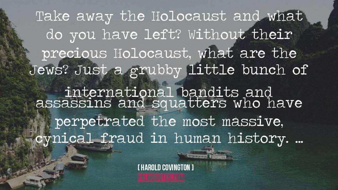 Harold Covington Quotes: Take away the Holocaust and