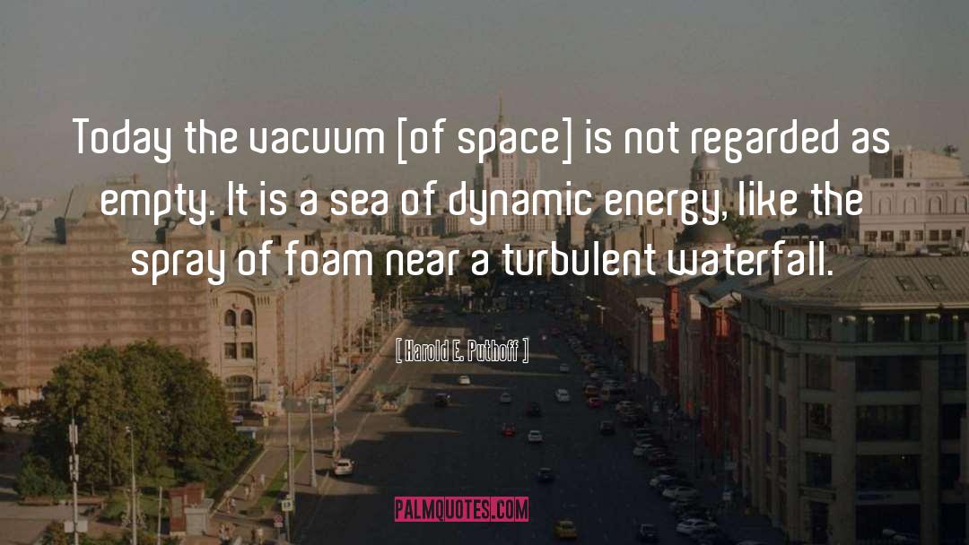 Harold E. Puthoff Quotes: Today the vacuum [of space]