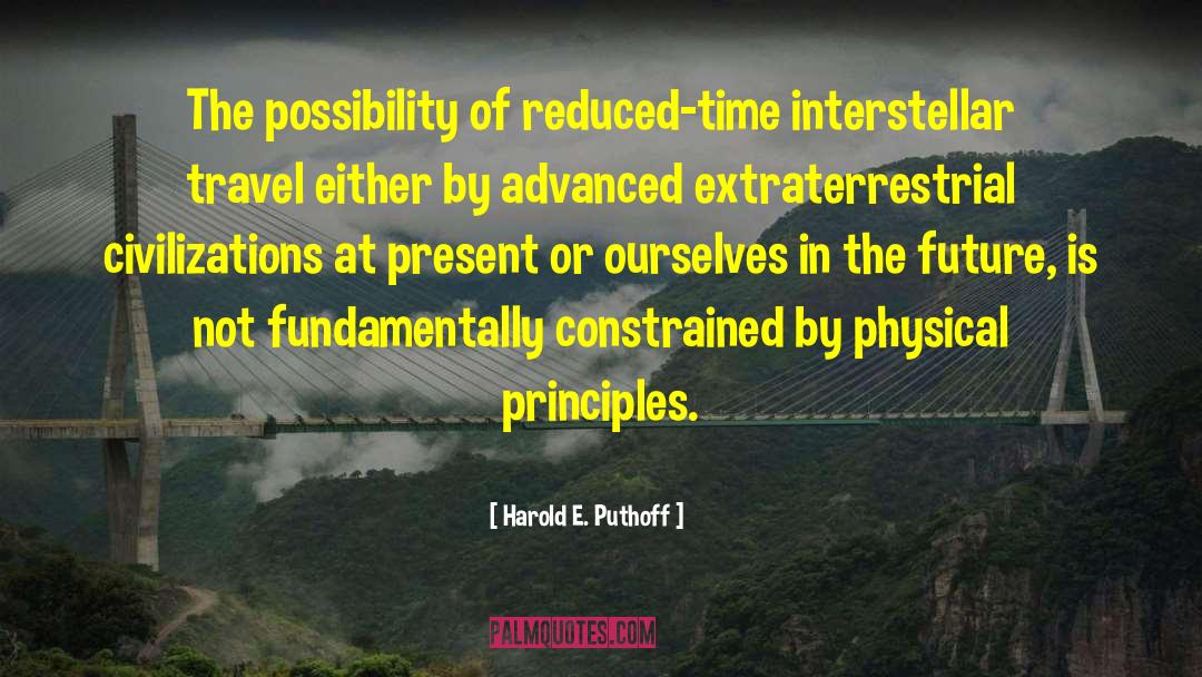 Harold E. Puthoff Quotes: The possibility of reduced-time interstellar