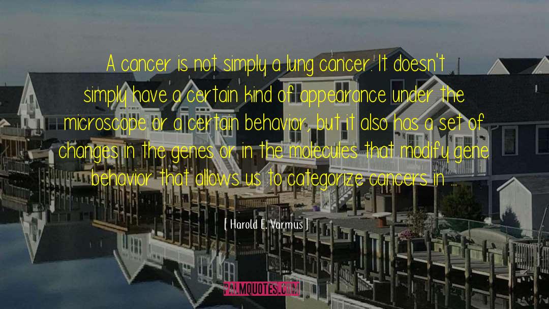 Harold E. Varmus Quotes: A cancer is not simply