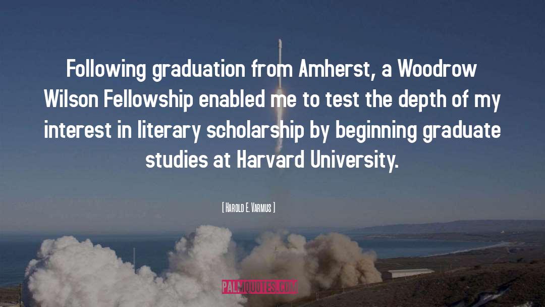 Harold E. Varmus Quotes: Following graduation from Amherst, a