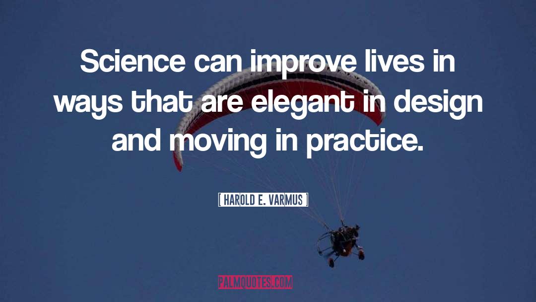 Harold E. Varmus Quotes: Science can improve lives in