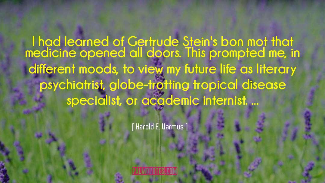 Harold E. Varmus Quotes: I had learned of Gertrude