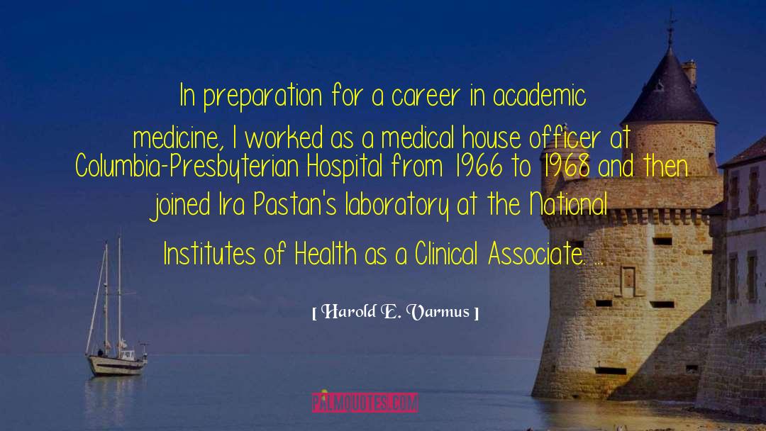 Harold E. Varmus Quotes: In preparation for a career