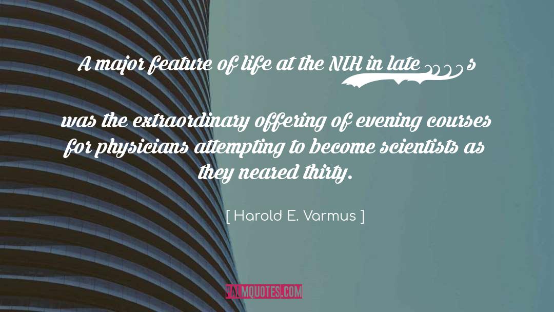 Harold E. Varmus Quotes: A major feature of life