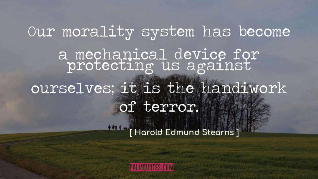 Harold Edmund Stearns Quotes: Our morality system has become