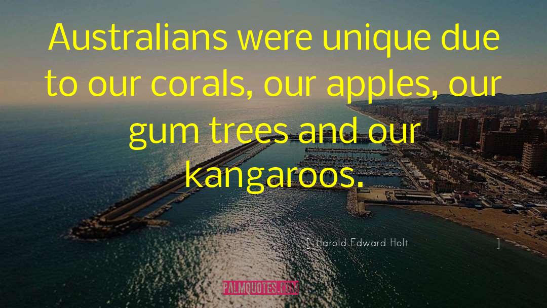 Harold Edward Holt Quotes: Australians were unique due to