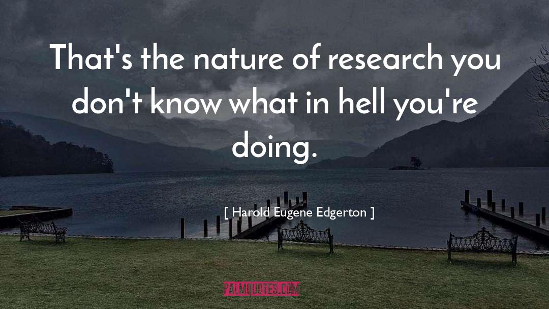 Harold Eugene Edgerton Quotes: That's the nature of research