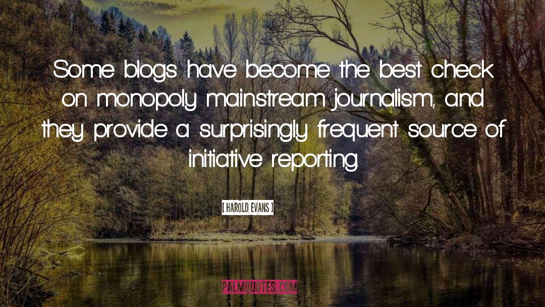 Harold Evans Quotes: Some blogs have become the