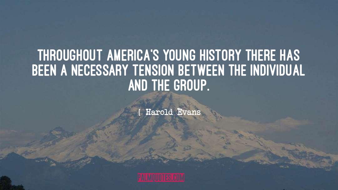 Harold Evans Quotes: Throughout America's young history there