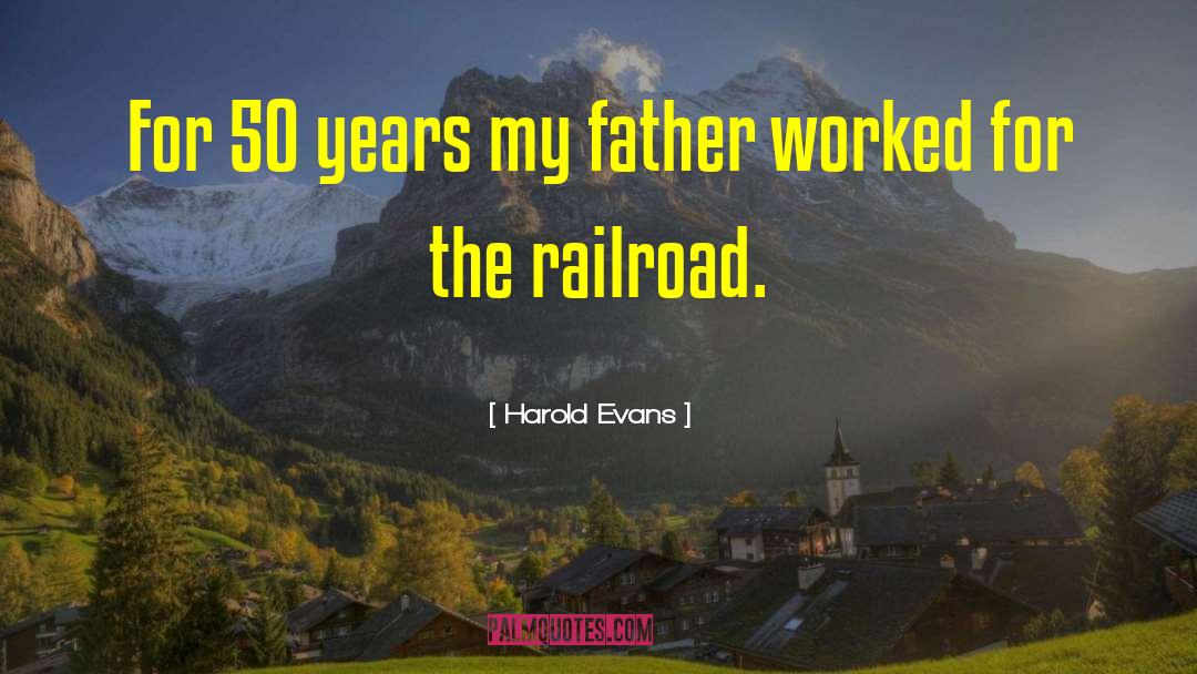 Harold Evans Quotes: For 50 years my father