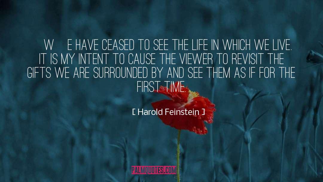 Harold Feinstein Quotes: [W]e have ceased to see