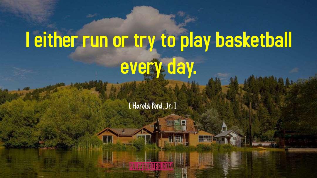Harold Ford, Jr. Quotes: I either run or try