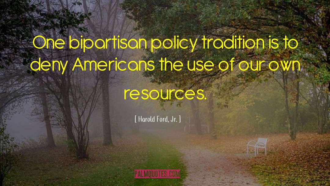 Harold Ford, Jr. Quotes: One bipartisan policy tradition is