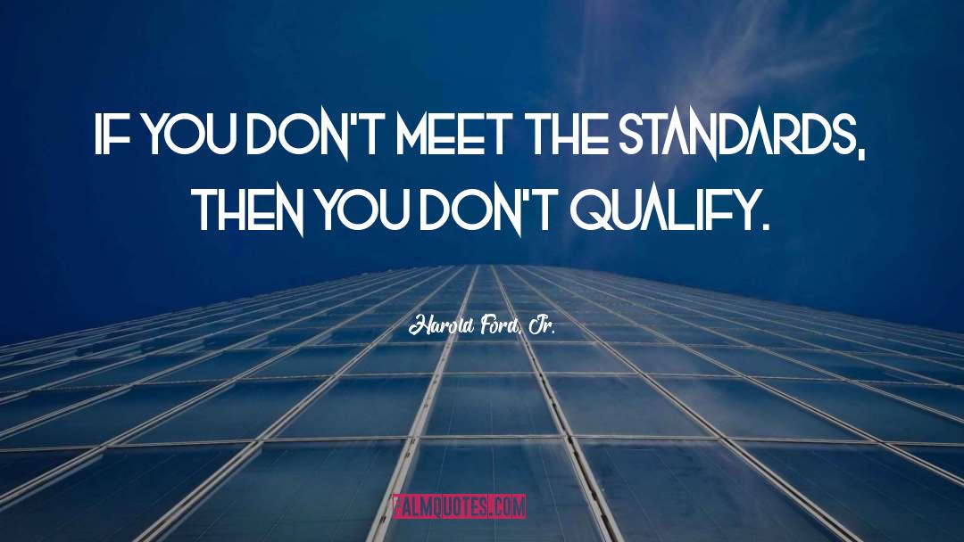 Harold Ford, Jr. Quotes: If you don't meet the