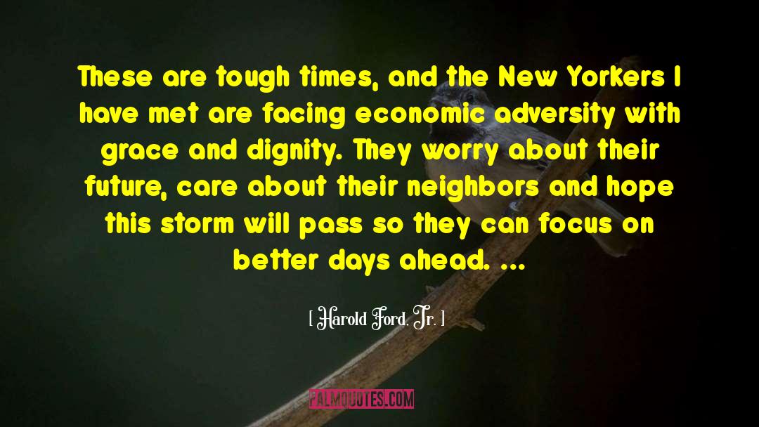 Harold Ford, Jr. Quotes: These are tough times, and