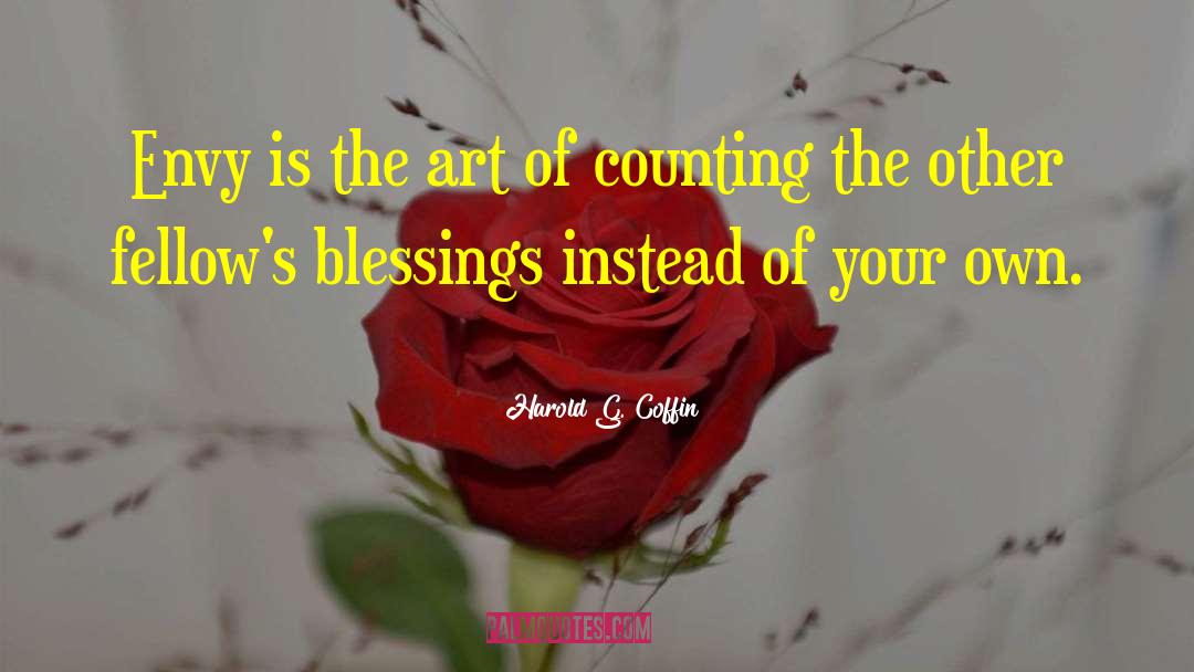 Harold G. Coffin Quotes: Envy is the art of