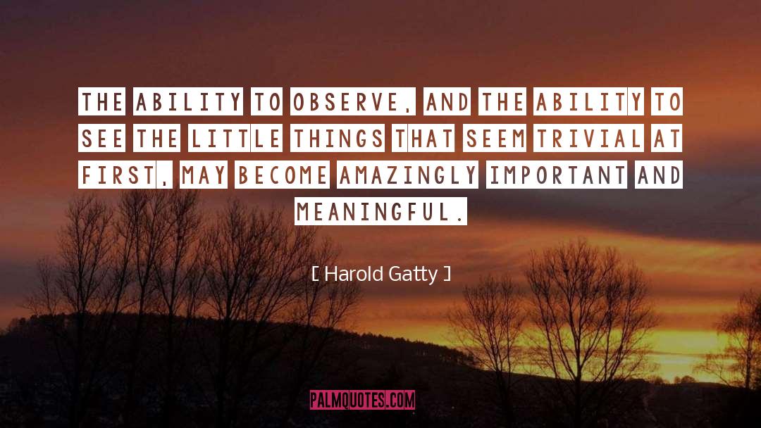 Harold Gatty Quotes: The ability to observe, and
