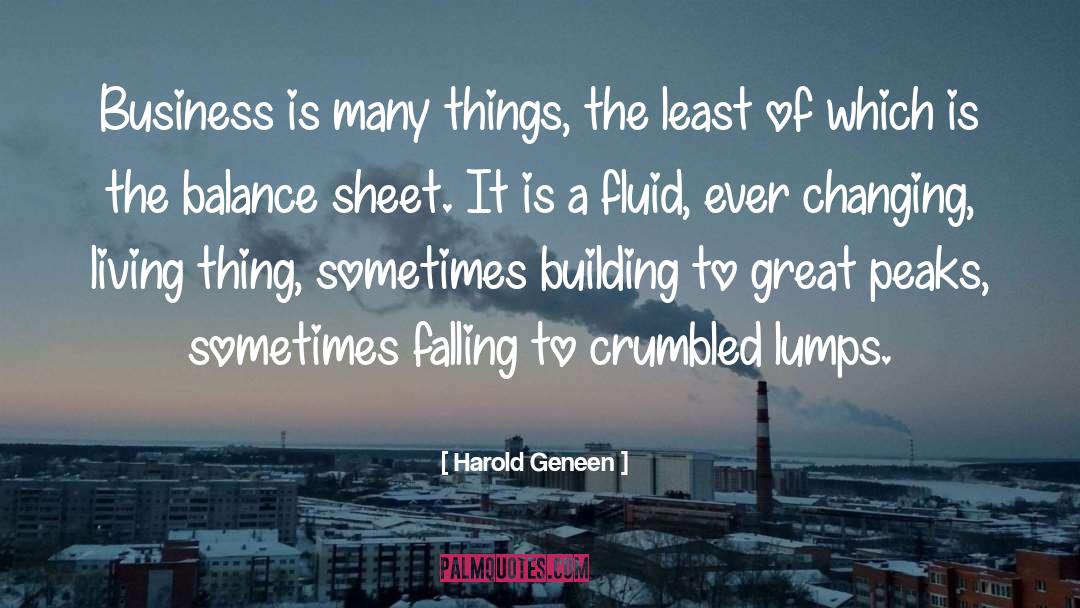 Harold Geneen Quotes: Business is many things, the