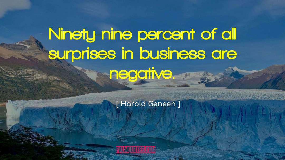 Harold Geneen Quotes: Ninety-nine percent of all surprises