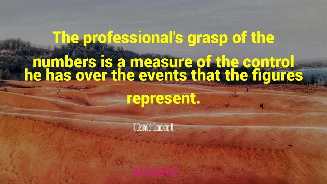 Harold Geneen Quotes: The professional's grasp of the