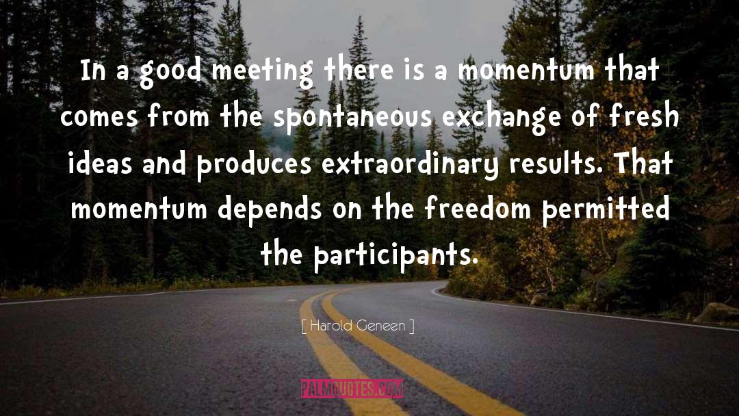 Harold Geneen Quotes: In a good meeting there