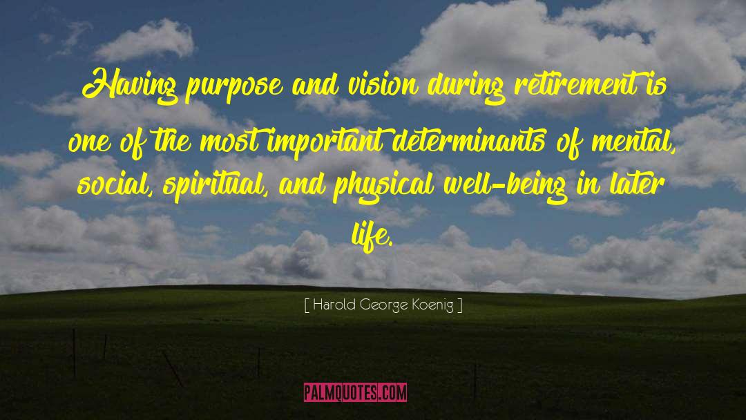 Harold George Koenig Quotes: Having purpose and vision during