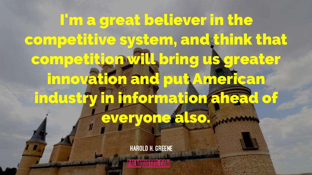 Harold H. Greene Quotes: I'm a great believer in