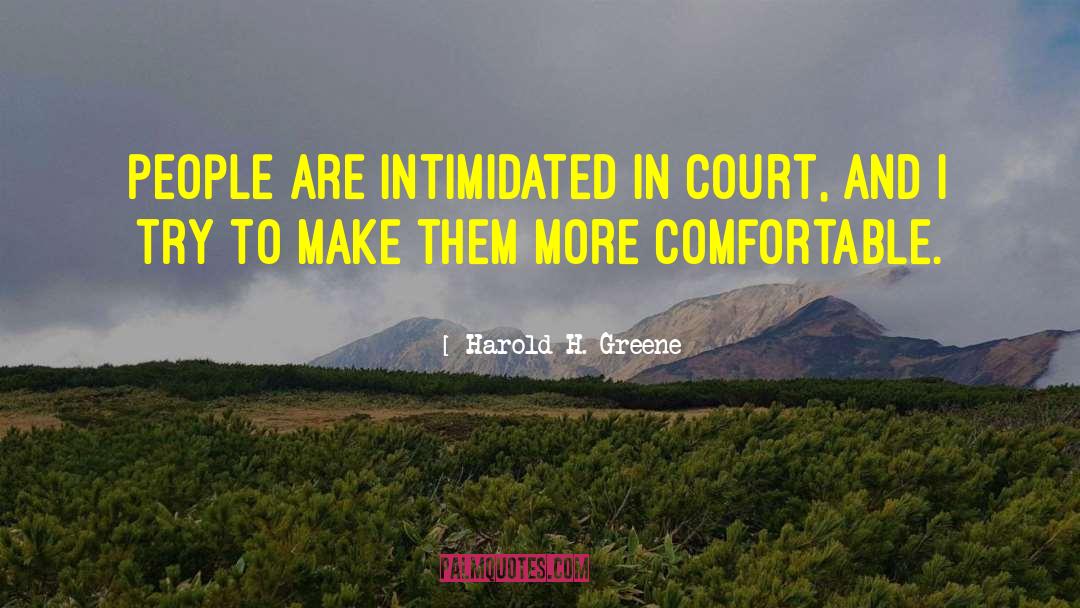 Harold H. Greene Quotes: People are intimidated in court,