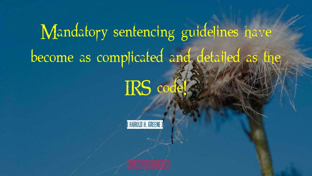 Harold H. Greene Quotes: Mandatory sentencing guidelines have become