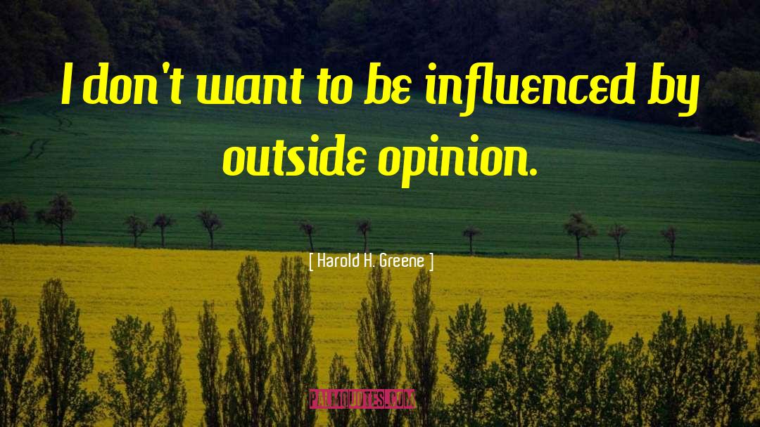 Harold H. Greene Quotes: I don't want to be