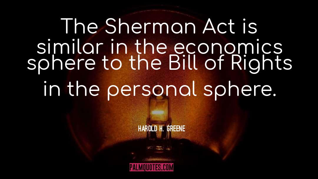 Harold H. Greene Quotes: The Sherman Act is similar