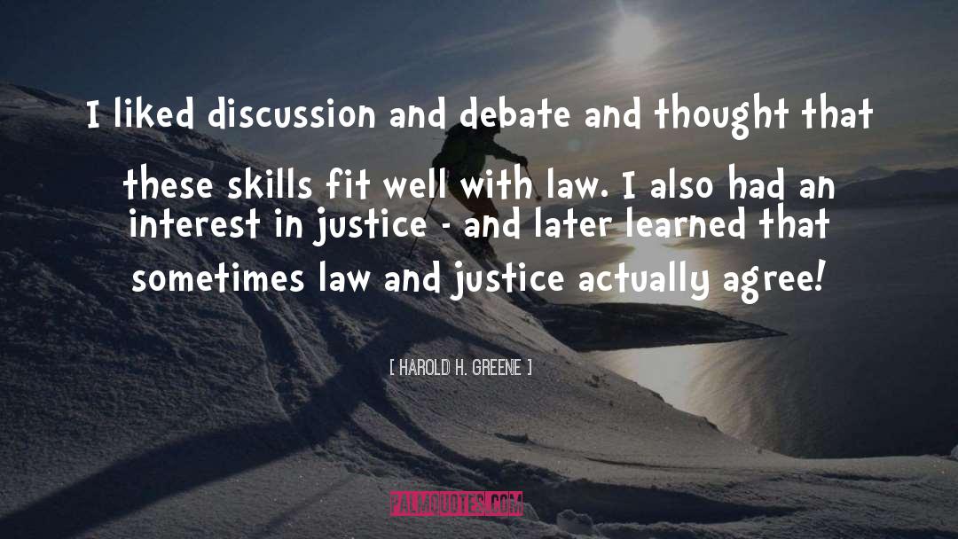 Harold H. Greene Quotes: I liked discussion and debate