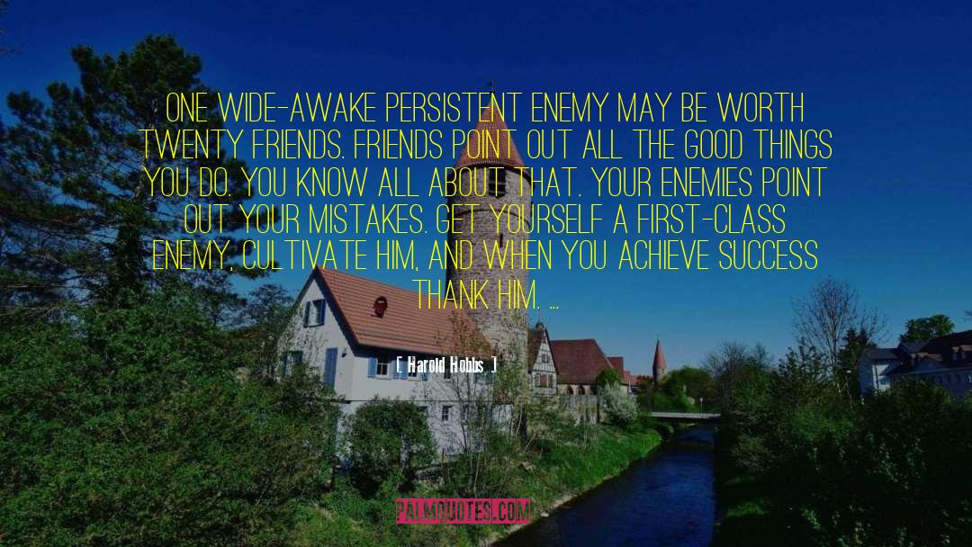 Harold Hobbs Quotes: One wide-awake persistent enemy may