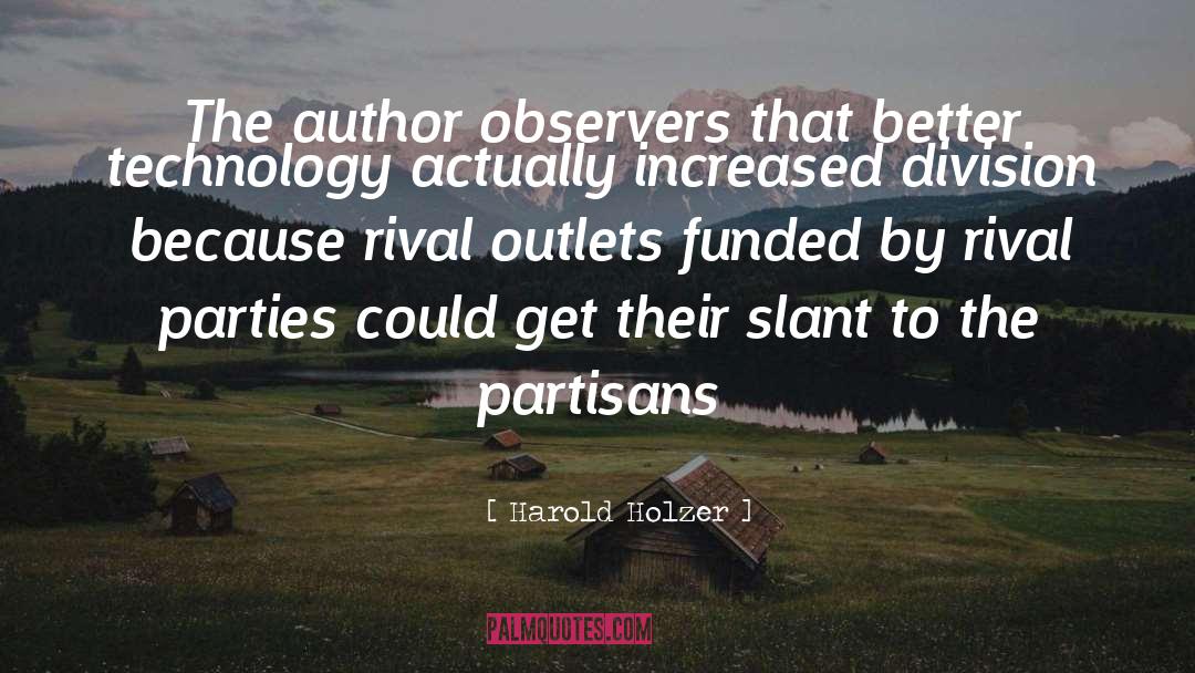 Harold Holzer Quotes: The author observers that better