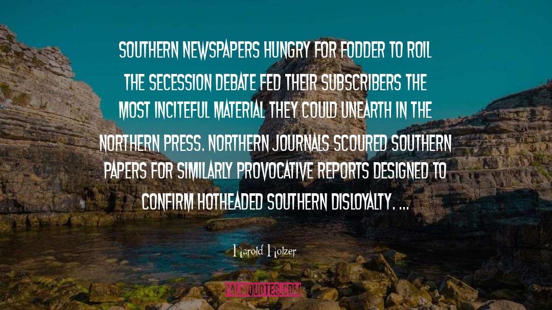 Harold Holzer Quotes: Southern newspapers hungry for fodder