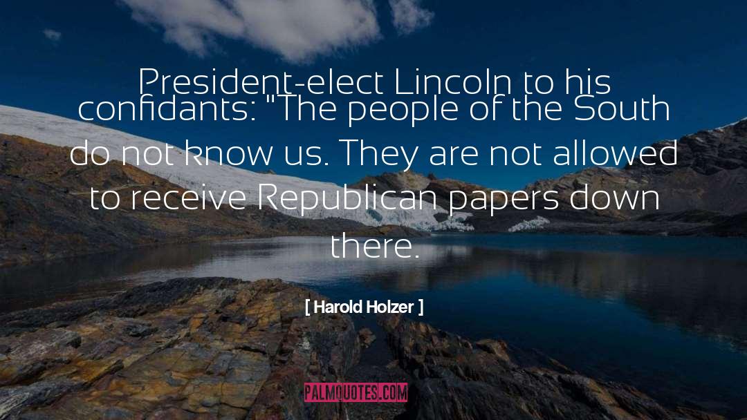 Harold Holzer Quotes: President-elect Lincoln to his confidants: