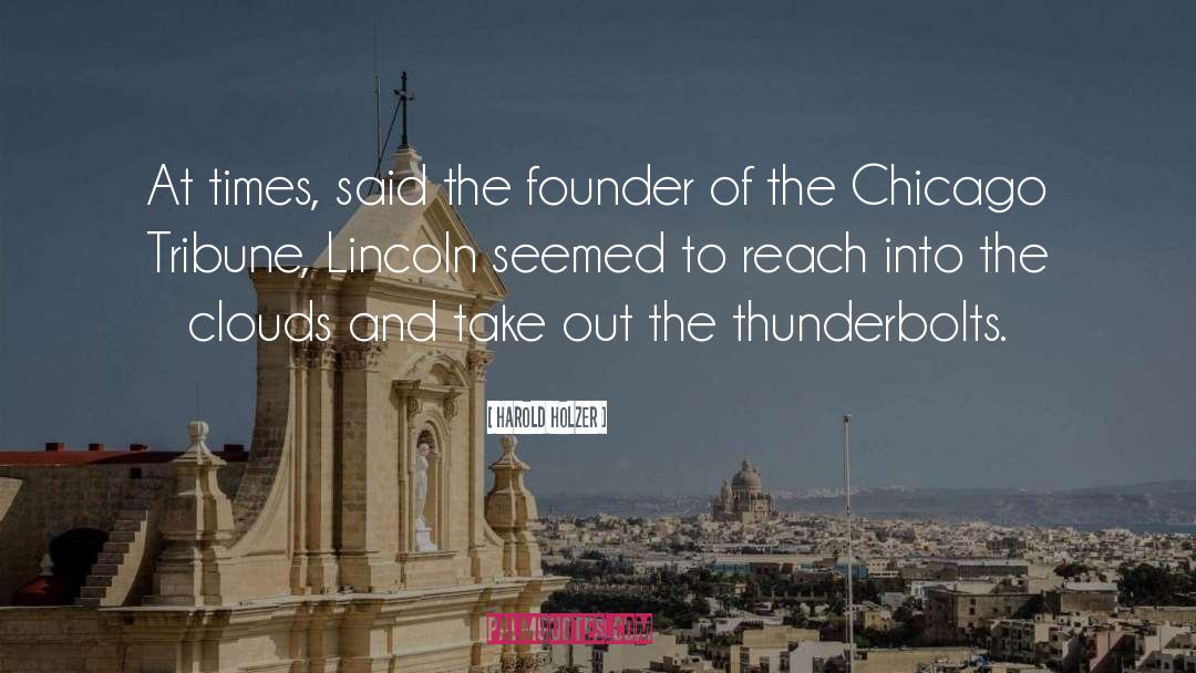 Harold Holzer Quotes: At times, said the founder