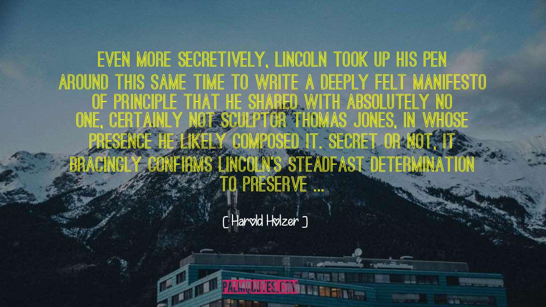 Harold Holzer Quotes: Even more secretively, Lincoln took