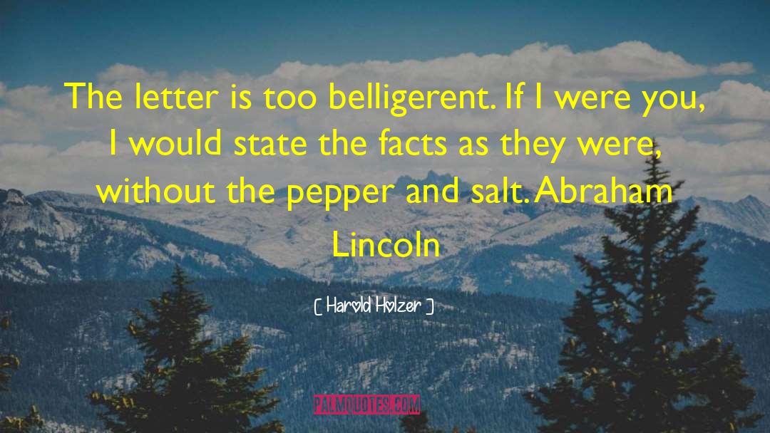 Harold Holzer Quotes: The letter is too belligerent.