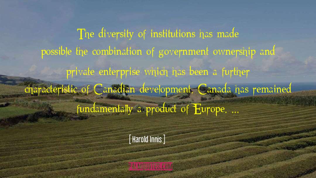 Harold Innis Quotes: The diversity of institutions has