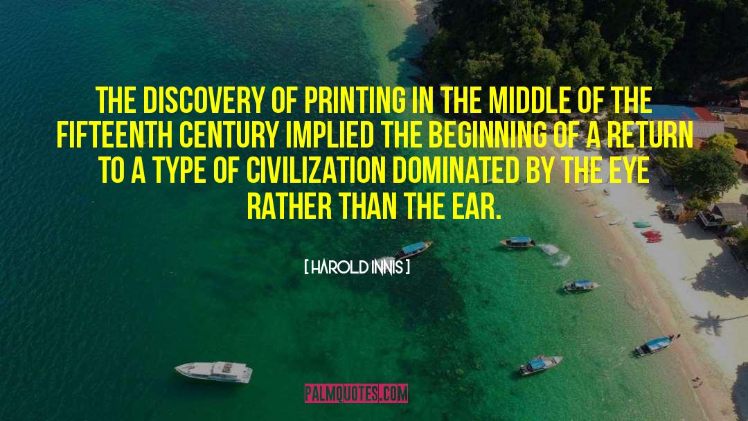 Harold Innis Quotes: The discovery of printing in